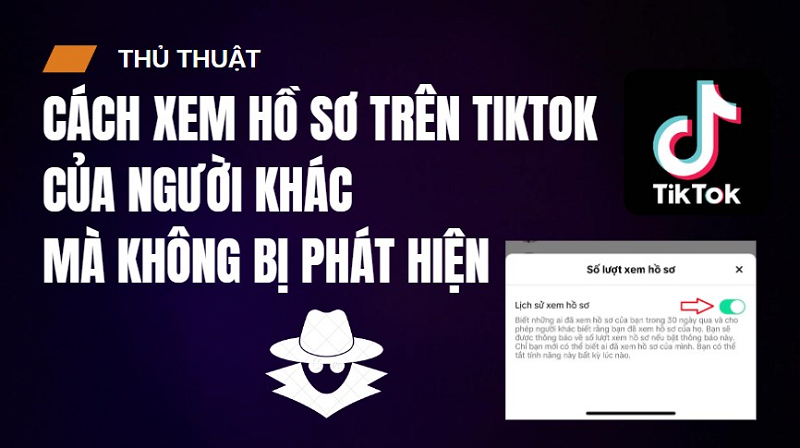 Cách xem hồ sơ Tiktok người khác không bị phát hiện