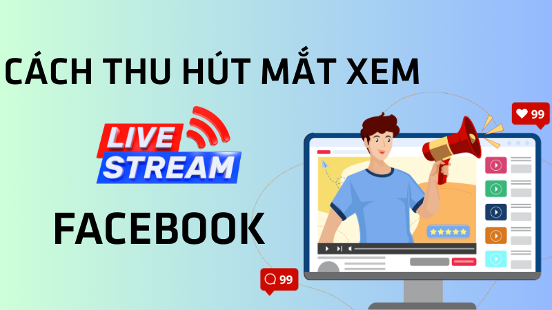 Cách thu hút mắt xem live Facebook nhanh chóng