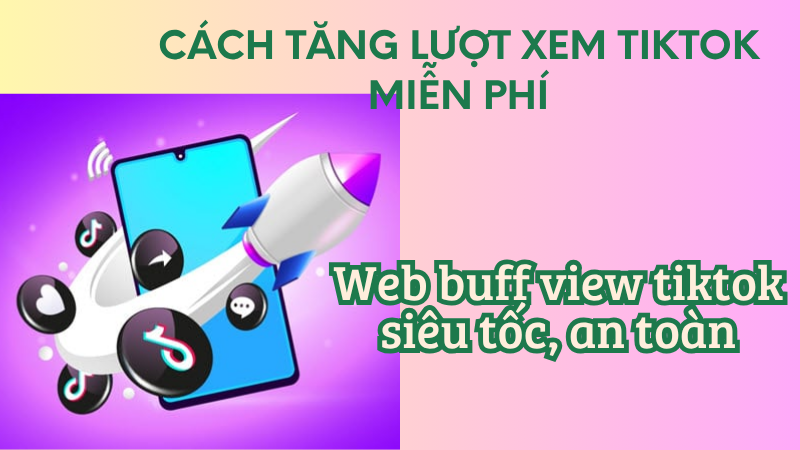 Cách buff view Tiktok thật, tăng lượt xem uy tín