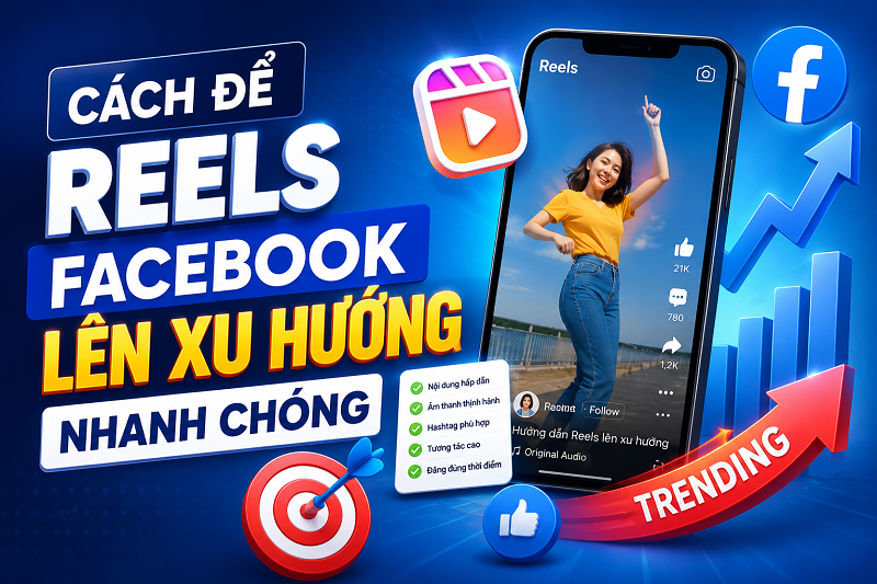 Cách Để Reels Facebook Lên Xu Hướng Nhanh Chóng