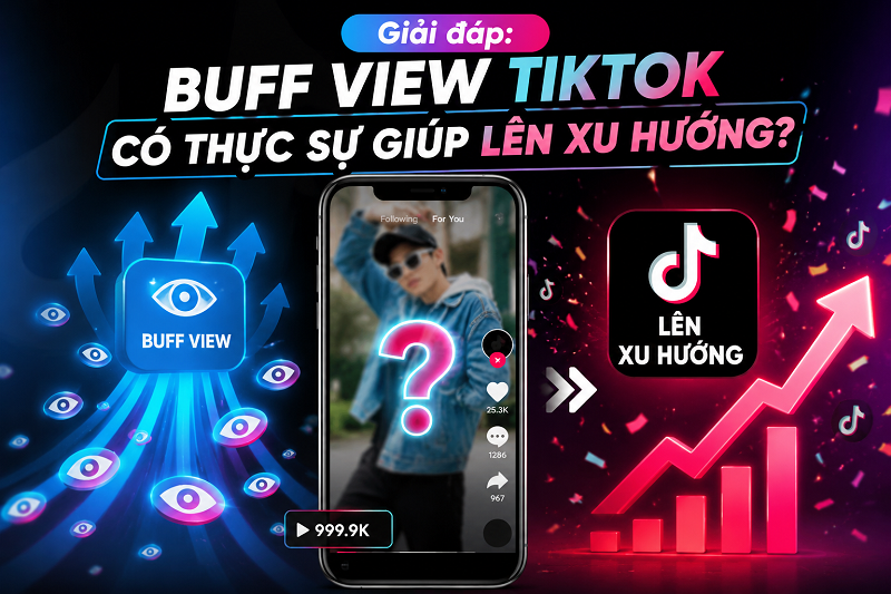 Cách Buff View TikTok Lên Xu Hướng Nhanh Nhất